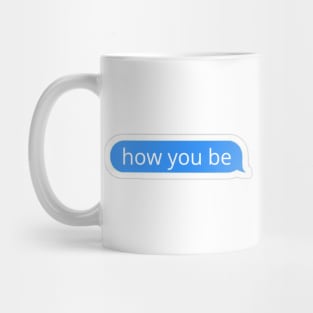 How you be blue text bubble Mug